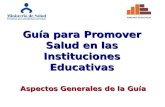 Guía para Promover Salud en las Instituciones Educativas Aspectos Generales de la Guía.