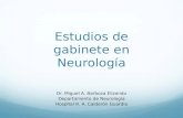 Estudios de gabinete en Neurología Dr. Miguel A. Barboza Elizondo Departamento de Neurología Hospital R. A. Calderón Guardia.