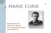 MARIE CURIE Realizado por: Douaa El Yousfi Lara Ceballos Magán José Barbero.
