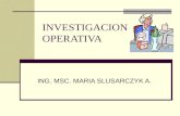INVESTIGACION OPERATIVA ING. MSC. MARIA SLUSARCZYK A.
