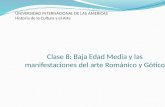 Clase 8: Baja Edad Media y las manifestaciones del arte Románico y Gótico UNIVERSIDAD INTERNACIONAL DE LAS AMERICAS Historia de la Cultura y el Arte.
