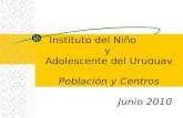 Instituto del Niño y Adolescente del Uruguay Junio 2010 Población y Centros.