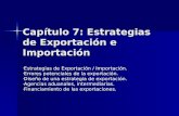 Capítulo 7: Estrategias de Exportación e Importación - Estrategias de Exportación / Importación. - Errores potenciales de la exportación. - Diseño de una.