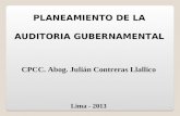 1 PLANEAMIENTO DE LA AUDITORIA GUBERNAMENTAL CPCC. Abog. Julián Contreras Llallico Lima - 2013.