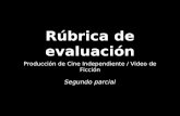 Rúbrica de evaluación Producción de Cine Independiente / Video de Ficción Segundo parcial.