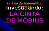 Investigando: LA CINTA DE MÖBIUS La Sala de Matemática presenta:
