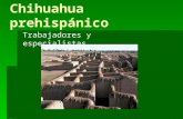 Chihuahua prehispánico Trabajadores y especialistas.
