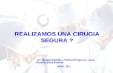REALIZAMOS UNA CIRUGIA SEGURA ? Lic. Mariela Alamilla,L.Patricia Orrego,Lic. Laura Scayola,Silvia Techera. ABRIL 2011.