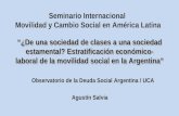 “¿De una sociedad de clases a una sociedad estamental? Estratificación económico- laboral de la movilidad social en la Argentina” Agustín Salvia Observatorio.