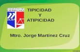 TIPICIDAD Y ATIPICIDAD Mtro. Jorge Martínez Cruz.