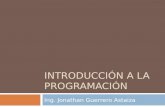 INTRODUCCIÓN A LA PROGRAMACIÓN Ing. Jonathan Guerrero Astaiza.