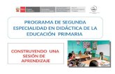 CONSTRUYENDO UNA SESIÓN DE APRENDIZAJE PROGRAMA DE SEGUNDA ESPECIALIDAD EN DIDÁCTICA DE LA EDUCACIÓN PRIMARIA.