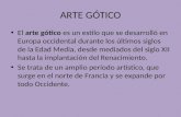 ARTE GÓTICO El arte gótico es un estilo que se desarrolló en Europa occidental durante los últimos siglos de la Edad Media, desde mediados del siglo XII.