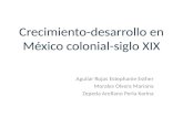 Crecimiento-desarrollo en México colonial-siglo XIX Aguilar Rojas Estephanie Esther Morales Olvera Mariana Zepeda Arellano Perla Karina.