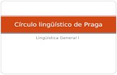 Lingüística General I Círculo lingüístico de Praga.