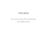 VIH-SIDA Dr. Juan Carlos Pérez Sánchez OCTUBRE 2013.