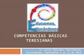 COMPETENCIAS BÁSICAS TERESIANAS IV Taller Educamos Educándonos Bucaramanga, Septiembre 9 al 12 de 2010.