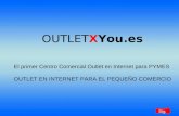 OUTLETXYou.es El primer Centro Comercial Outlet en Internet para PYMES OUTLET EN INTERNET PARA EL PEQUEÑO COMERCIO Sig.