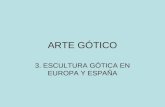 ARTE GÓTICO 3. ESCULTURA GÓTICA EN EUROPA Y ESPAÑA.