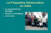 1 La Psiquiatria Democratica en Italia La experiencia de Basaglia. Historia y Actualidad. 1970-2010.