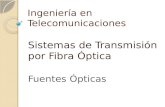 Ingeniería en Telecomunicaciones Sistemas de Transmisión por Fibra Óptica Fuentes Ópticas.