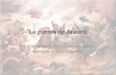 La guerra de Arauco Estrategias de los españoles para dominar a los indígenas.