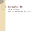 Español III Srta. Forgue El 8 de diciembre de 2010.