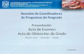 04/09/2014 Reunión de Coordinadores de Programas de Posgrado Presentación Acta de Examen Acta de Obtención de Grado Situación Actual - Desventajas - Ventajas.