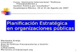 1 Planificación Estratégica en organizaciones públicas Curso –Seminario Internacional “Políticas Presupuestarias y Gestión Pública por resultados”. Guadalajara-México.