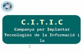 1 CI I C C.I.T.I.C Campanya per Implantar Tecnologies de la Informació i la Comunicació.
