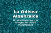 La Odisea Algebraica Un videojuego para la integración de las matemáticas.