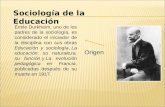 Sociología de la Educación Origen Émile Durkheim, uno de los padres de la sociología, es considerado el iniciador de la disciplina con sus obras Educación.