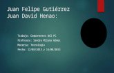 Juan Felipe Gutiérrez Juan David Henao: Trabajo: Componentes del PC Profesora: Sandra Milena Gómez Materia: Tecnología Fecha: 12/08/2013 y 14/08/2013.