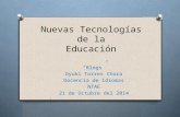 Nuevas Tecnologías de la Educación “Blogs” Oyuki Torres Chora Docencia de Idiomas NTAE 21 de Octubre del 2014.
