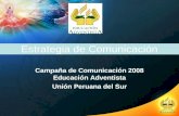 Estrategia de Comunicación Campaña de Comunicación 2008 Educación Adventista Unión Peruana del Sur.