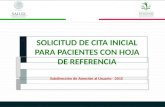 SOLICITUD DE CITA INICIAL PARA PACIENTES CON HOJA DE REFERENCIA Subdirección de Atención al Usuario - 2015.