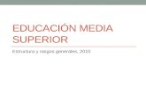 EDUCACIÓN MEDIA SUPERIOR Estructura y rasgos generales, 2010.