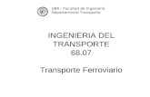 INGENIERIA DEL TRANSPORTE 68.07 Transporte Ferroviario UBA - Facultad de Ingeniería Departamento Transporte.