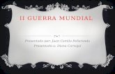 II GUERRA MUNDIAL Presentado por: Juan Camilo Peñaranda Presentado a: Diana Carvajal.