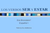 LOS VERBOS SER Y ESTAR Sra Bronstein* Español I *Edits by Sra. delaMorena.