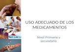 USO ADECUADO DE LOS MEDICAMENTOS Nivel Primario y secundario.