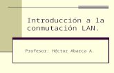 Taller de Redes. Héctor Abarca A. Introducción a la conmutación LAN. Profesor: Héctor Abarca A.