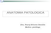 ANATOMIA PATOLOGICA Dra. Naury Briceno Dorville Medico- patólogo.