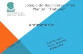 Colegio de Bachilleres n°16 Plantel: “Tláhuac” Antimateria: Escrito por: Cruz Aniceto Alejandra Grupo: 205.