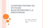 CONSTRUYENDO EL FUTURO MANTENIENDO LA IDENTIDAD Pr. Tadeo Añamuro Dpto. de Educación MLT.