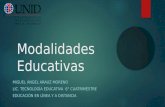 Modalidades Educativas MIGUEL ÁNGEL ARAUZ MORENO LIC. TECNOLOGÍA EDUCATIVA 6° CUATRIMESTRE EDUCACIÓN EN LÍNEA Y A DISTANCIA.
