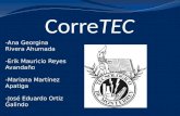CorreTEC -Ana Georgina Rivera Ahumada -Erik Mauricio Reyes Avandaño -Mariana Martínez Apatiga -José Eduardo Ortiz Galindo.