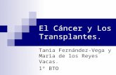 El Cáncer y Los Transplantes. Tania Fernández-Vega y Maria de los Reyes Vacas. 1º BTO.