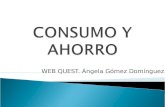 WEB QUEST. Ángela Gómez Domínguez.  Uno de los elementos más importantes para la regeneración de la economía azotada por la crisis económica global es.