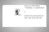 ESCUELA PRIMARIA: “TIERRA Y LIBERTAD” C PROYECTO: VIOLENCIA EN LAS ESCUELAS.